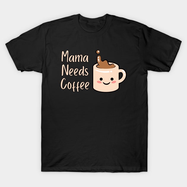 Mama Needs Coffee T-Shirt by PhotoSphere